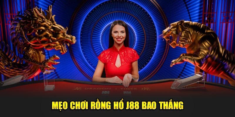 Mẹo chơi Rồng Hổ J88 bao thắng