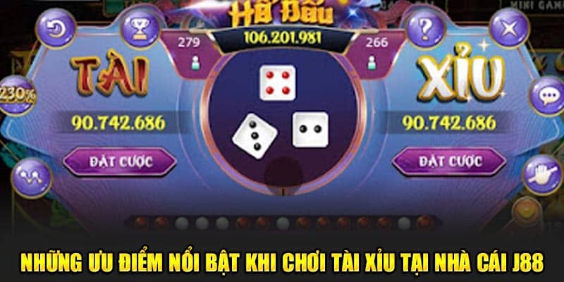 Những ưu điểm nổi bật khi chơi tài xỉu tại nhà cái J88