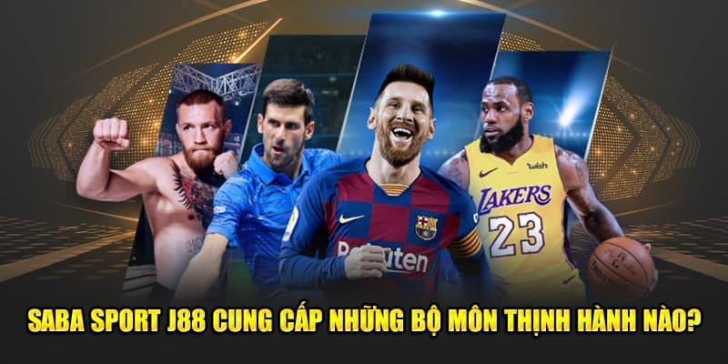 Saba Sport J88 cung cấp những bộ môn thịnh hành nào?