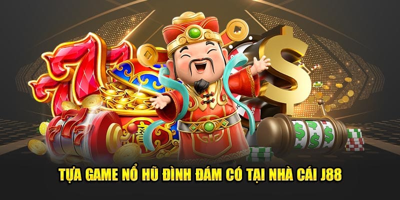 Tựa game nổ hũ đình đám có tại nhà cái J88