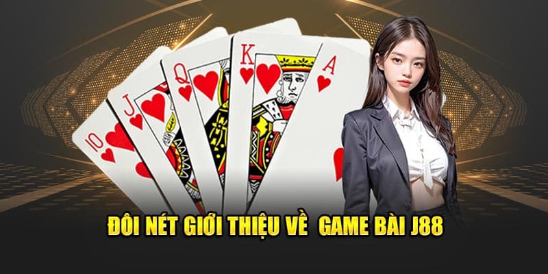 Đôi nét giới thiệu về game bài J88